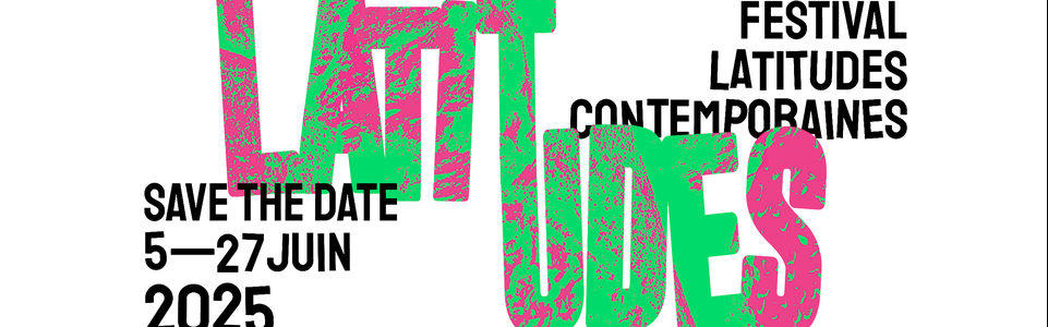 Le festival Latitudes Contemporaines est de retour !